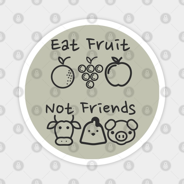 Eat Fruit Not Friends - Funny Vegan Magnet by Hello Sunshine